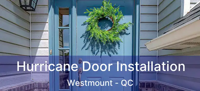  Hurricane Door Installation Westmount - QC