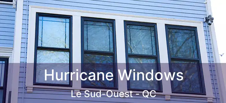  Hurricane Windows Le Sud-Ouest - QC