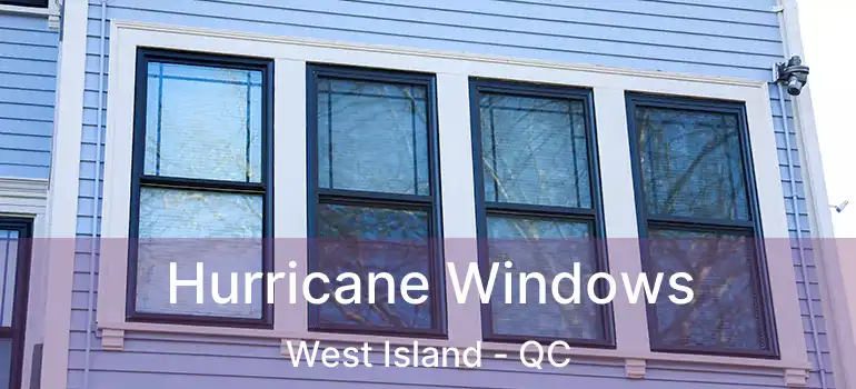  Hurricane Windows West Island - QC
