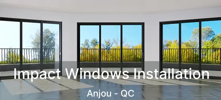  Impact Windows Installation Anjou - QC