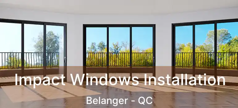  Impact Windows Installation Belanger - QC