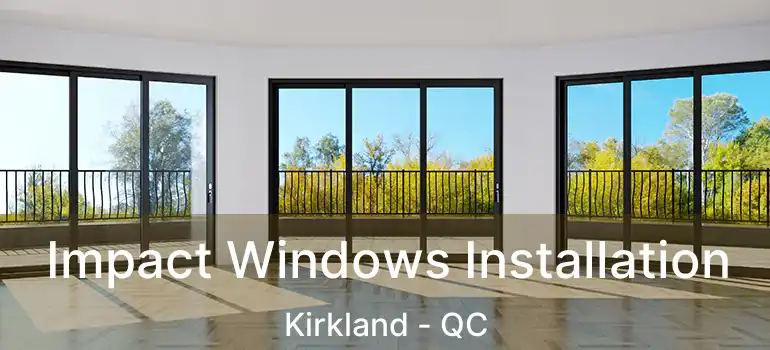  Impact Windows Installation Kirkland - QC
