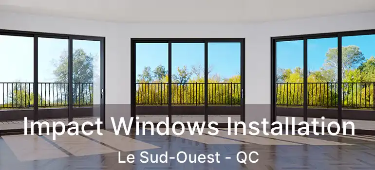 Impact Windows Installation Le Sud-Ouest - QC