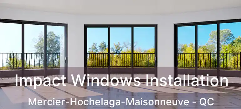  Impact Windows Installation Mercier-Hochelaga-Maisonneuve - QC