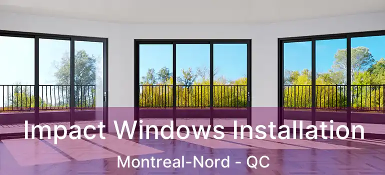  Impact Windows Installation Montreal-Nord - QC