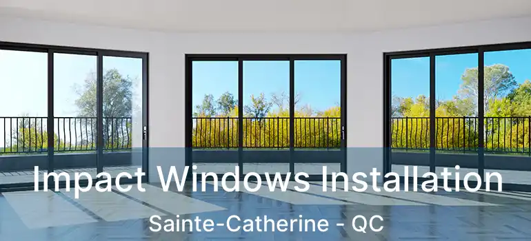  Impact Windows Installation Sainte-Catherine - QC