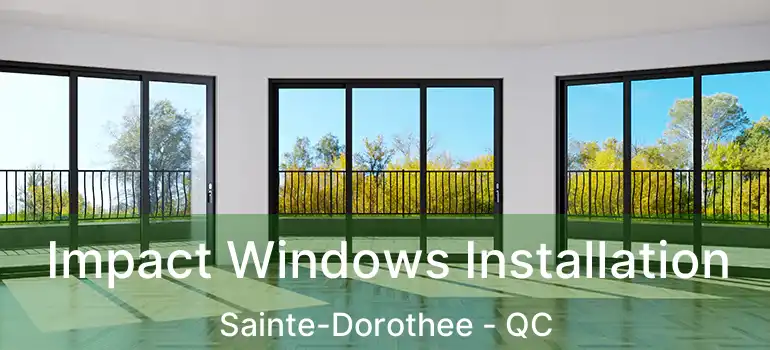  Impact Windows Installation Sainte-Dorothee - QC