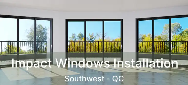  Impact Windows Installation Southwest - QC