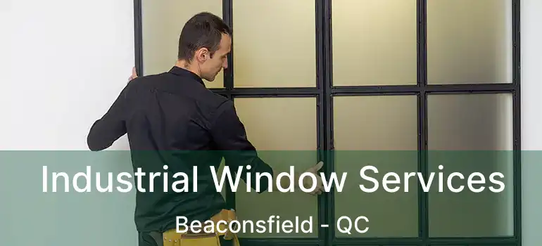  Industrial Window Services Beaconsfield - QC