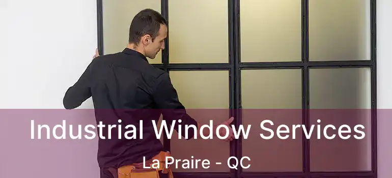  Industrial Window Services La Praire - QC