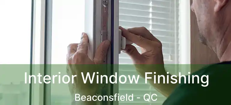  Interior Window Finishing Beaconsfield - QC