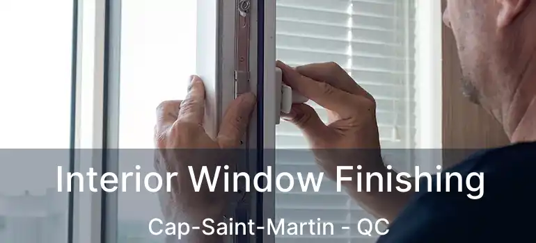  Interior Window Finishing Cap-Saint-Martin - QC