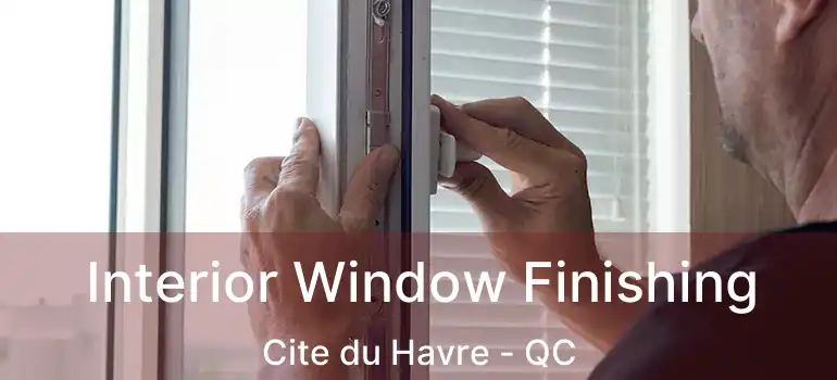  Interior Window Finishing Cite du Havre - QC