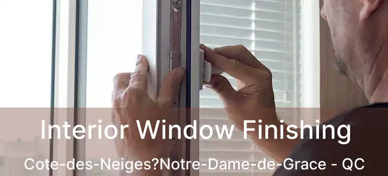  Interior Window Finishing Cote-des-Neiges?Notre-Dame-de-Grace - QC