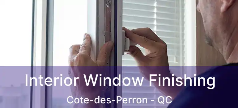  Interior Window Finishing Cote-des-Perron - QC