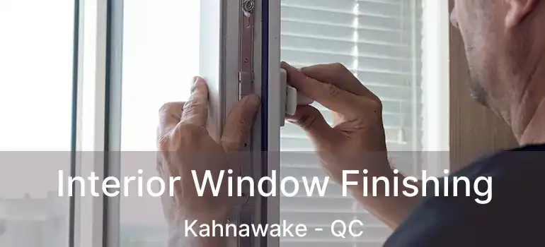  Interior Window Finishing Kahnawake - QC