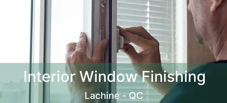  Interior Window Finishing Lachine - QC