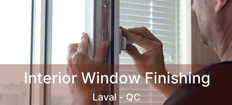  Interior Window Finishing Laval - QC