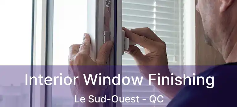  Interior Window Finishing Le Sud-Ouest - QC