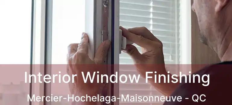  Interior Window Finishing Mercier-Hochelaga-Maisonneuve - QC