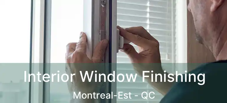  Interior Window Finishing Montreal-Est - QC