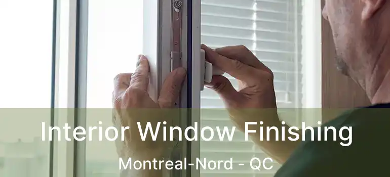  Interior Window Finishing Montreal-Nord - QC