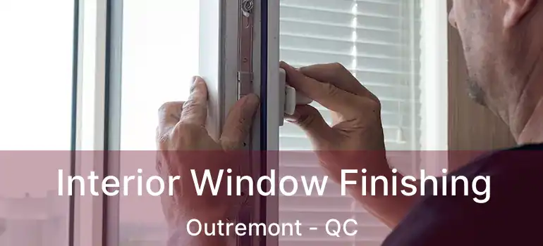  Interior Window Finishing Outremont - QC