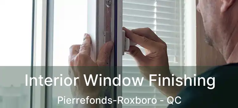  Interior Window Finishing Pierrefonds-Roxboro - QC