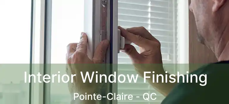  Interior Window Finishing Pointe-Claire - QC