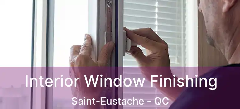  Interior Window Finishing Saint-Eustache - QC