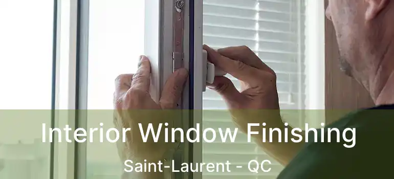  Interior Window Finishing Saint-Laurent - QC