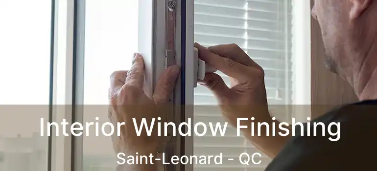  Interior Window Finishing Saint-Leonard - QC