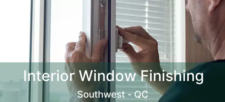  Interior Window Finishing Southwest - QC