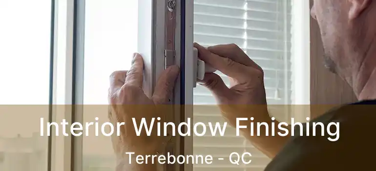  Interior Window Finishing Terrebonne - QC