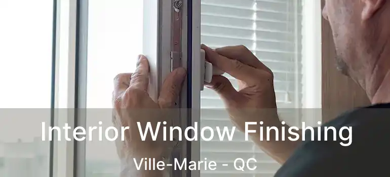  Interior Window Finishing Ville-Marie - QC