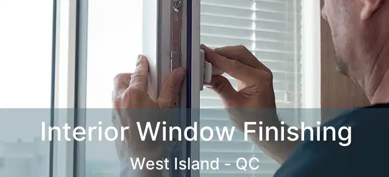  Interior Window Finishing West Island - QC