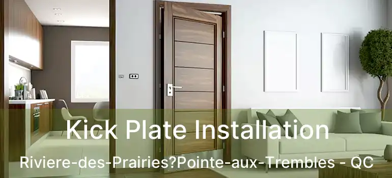  Kick Plate Installation Riviere-des-Prairies?Pointe-aux-Trembles - QC