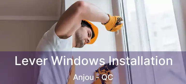  Lever Windows Installation Anjou - QC