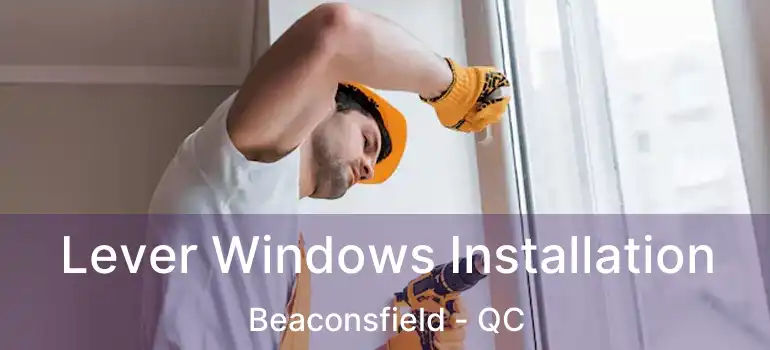  Lever Windows Installation Beaconsfield - QC