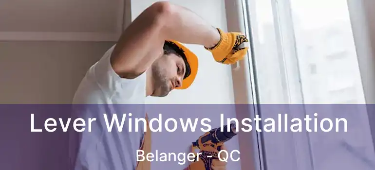  Lever Windows Installation Belanger - QC