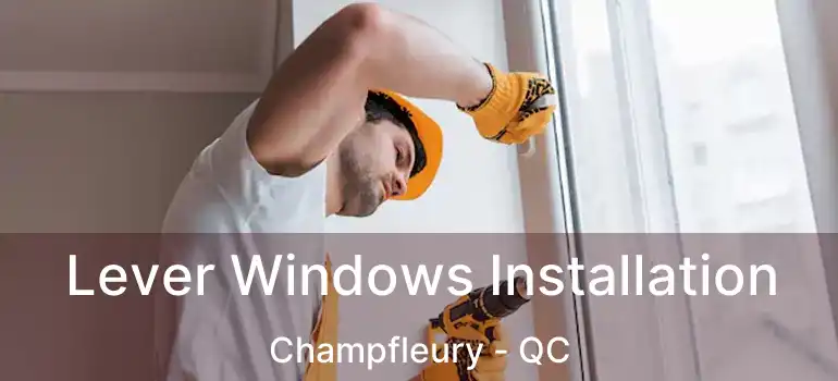  Lever Windows Installation Champfleury - QC