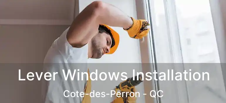  Lever Windows Installation Cote-des-Perron - QC