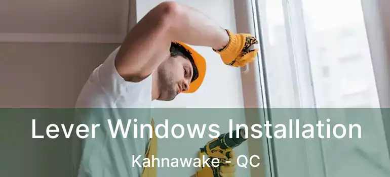  Lever Windows Installation Kahnawake - QC