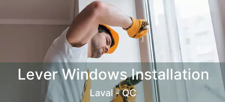  Lever Windows Installation Laval - QC