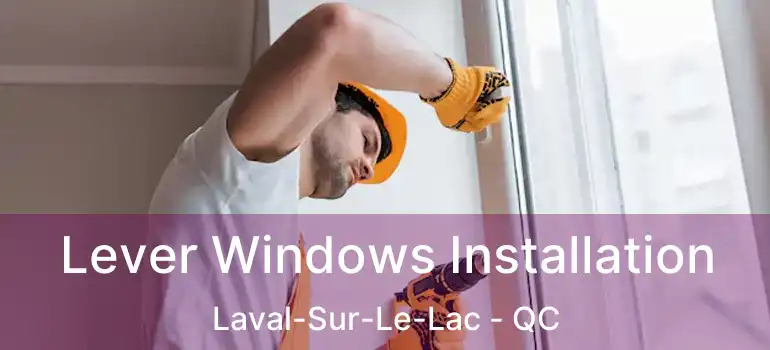  Lever Windows Installation Laval-Sur-Le-Lac - QC