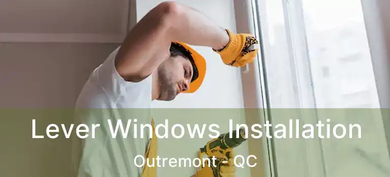  Lever Windows Installation Outremont - QC