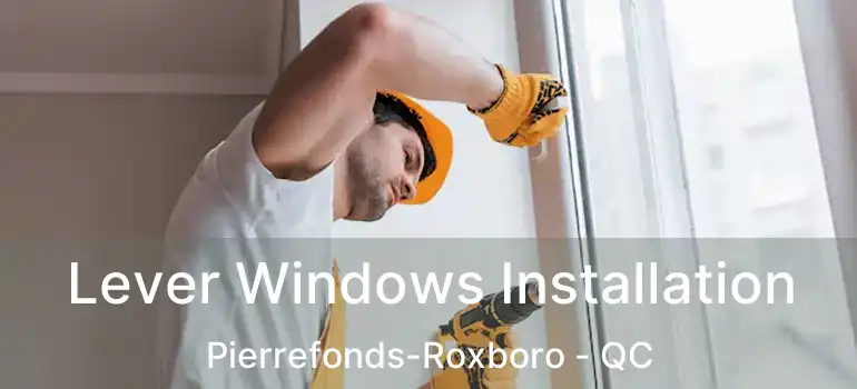  Lever Windows Installation Pierrefonds-Roxboro - QC