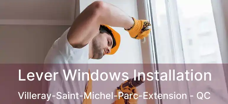  Lever Windows Installation Villeray-Saint-Michel-Parc-Extension - QC