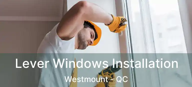  Lever Windows Installation Westmount - QC