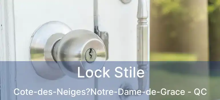  Lock Stile Cote-des-Neiges?Notre-Dame-de-Grace - QC